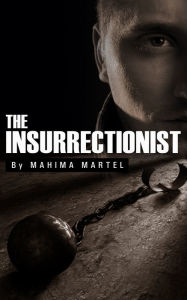Title: The Insurrectionist, Author: Mahima Martel