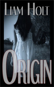 Title: Origin *an Eerie, Erotic Suspense Novelette*, Author: Liam Holt