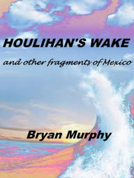 Title: Houlihan's Wake, Author: Bryan Murphy