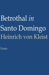 Title: Betrothal in Santo Domingo, Author: Heinrich von Kleist