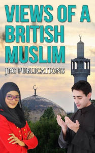 Title: Views of A British Muslim, Author: JRC Publications