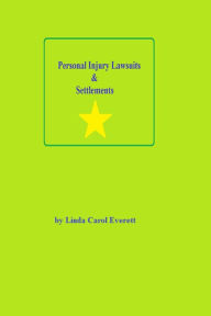 Title: Personal Injury Lawsuits & Settlements, Author: Linda Carol Everett