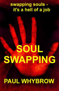 Title: Soul-Swapping, Author: Paul Whybrow