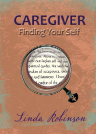 Title: Caregiver: Finding Your Self, Author: Linda Robinson