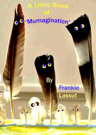 Title: A Little book of Mumagination, Author: Frankie Lassut