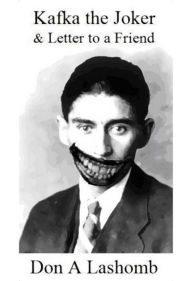 Title: Kafka the Joker & Letter to a Friend, Author: Don A Lashomb