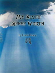 Title: My Sixth Sense Worth, Author: Linda Haney