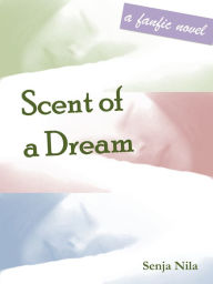 Title: Scent of a Dream, Author: Senja Nila