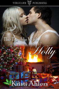 Title: The Trouble with Holly, Author: Kristi Ahlers