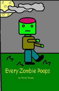 Title: Every Zombie Poops, Author: Thrish Thrash