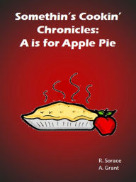 Title: Somethin's Cookin' Chronicles: A is for Apple Pie, Author: R.M. Sorace