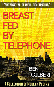 Title: Breast Fed by Telephone, Author: Ben Gilbert