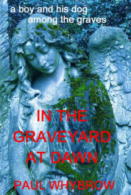 Title: In The Graveyard At Dawn, Author: Paul Whybrow