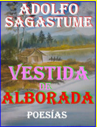 Title: Vestida de Alborada, poesias, Author: Adolfo Sagastume