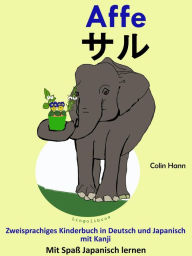 Title: Zweisprachiges Kinderbuch in Deutsch und Japanisch (mit Kanji): Affe - saru. Die Serie zum Japanisch Lernen, Author: Colin Hann