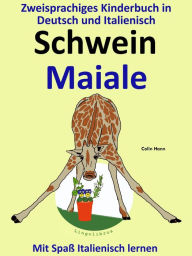 Title: Bilinguales Kinderbuch in Deutsch und Italienisch: Schwein - Maiale - Die Serie zum Italienisch Lernen (Mit Spaß Italienisch lernen, #2), Author: ColinHann
