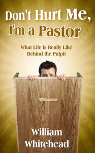 Title: Don't Hurt Me, I'm a Pastor, Author: William Whitehead