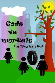 Title: Gods Vs Mortals, Author: Meghan Zeb