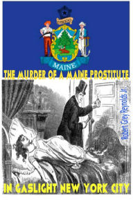 Title: The Murder Of A Maine Prostitute In Gaslight New York City, Author: Robert Grey Reynolds