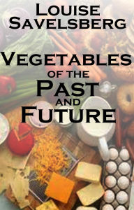 Title: Vegetables of the Past and Future, Author: Louise Savelsberg