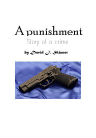 Title: A Punishment: Story of a Crime, Author: David J. Skinner