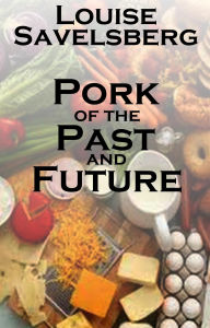 Title: Pork of the Past and Future, Author: Louise Savelsberg