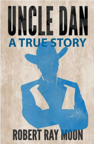 Title: Uncle Dan, Author: Robert Ray Moon