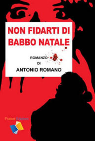 Title: Non fidarti di Babbo Natale, Author: Antonio Romano