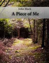 Title: A Piece of Me, Author: John Mack