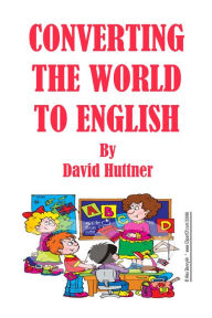 Title: Converting the World to English, Author: David Huttner