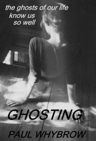 Title: Ghosting, Author: Paul Whybrow