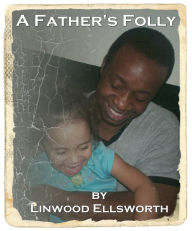 Title: A Father's Folly, Author: Linwood Ellsworth