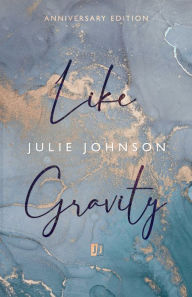 Title: Like Gravity, Author: Julie Johnson