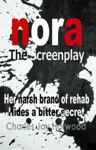 Title: Nora The Screenplay, Author: Charles Jay Harwood