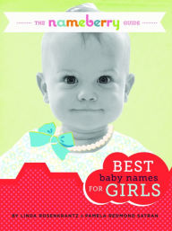 Title: The Nameberry Guide to the Best Baby Names for Girls, Author: Pamela Redmond Satran