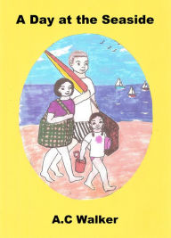 Title: A Day at the Seaside, Author: A. C Walker