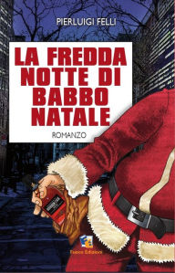 Title: La fredda notte di Babbo Natale, Author: Pierluigi Felli
