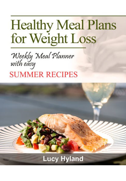 Healthy Meal Plans for Weight Loss: : 7 days of health boosting summer goodness