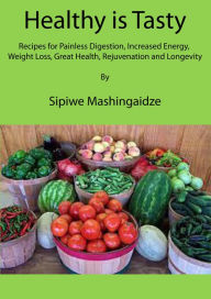 Title: Healthy is Tasty, Author: Sipiwe Mashingaidze