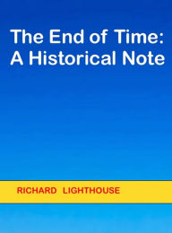 Title: The End of Time: A Historical Note, Author: Richard Lighthouse