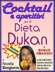 Title: Cocktail e aperitivi per la dieta Dukan + BONUS OMAGGIO, Author: Novella Bongiorno
