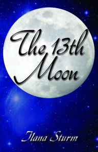 Title: The 13th Moon, Author: Ilana Sturm