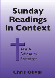 Title: Sunday Readings in Context Year A Advent to Pentecost, Author: Chris Oliver