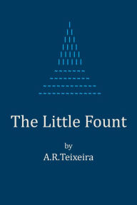 Title: The Little Fount, Author: A.R. Teixeira