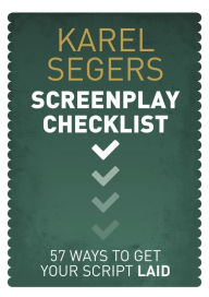 Title: The Screenplay Checklist: 57 Ways To Get Your Script Laid, Author: Karel Segers