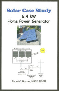 Title: Solar Case Study: 6.4 kW Home Power Generator, Author: Robert C. Brenner