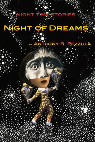 Title: Night of Dreams: Nighttime Stories, Author: Anthony Pezzula