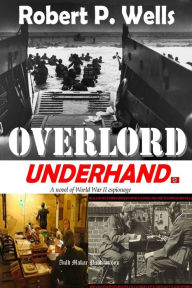 Title: Overlord, Underhand, Author: Robert P. Wells