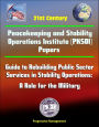 21st Century Peacekeeping and Stability Operations Institute (PKSOI) Papers - Guide to Rebuilding Public Sector Services in Stability Operations: A Role for the Military