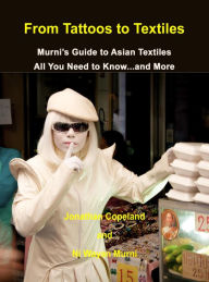 Title: From Tattoos to Textiles, Murni's Guide to Asian Textiles, All You Need to Know...And More, Author: Murni